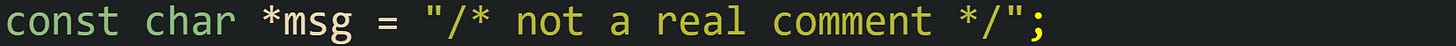 const char *msg = "/* not a real comment */";