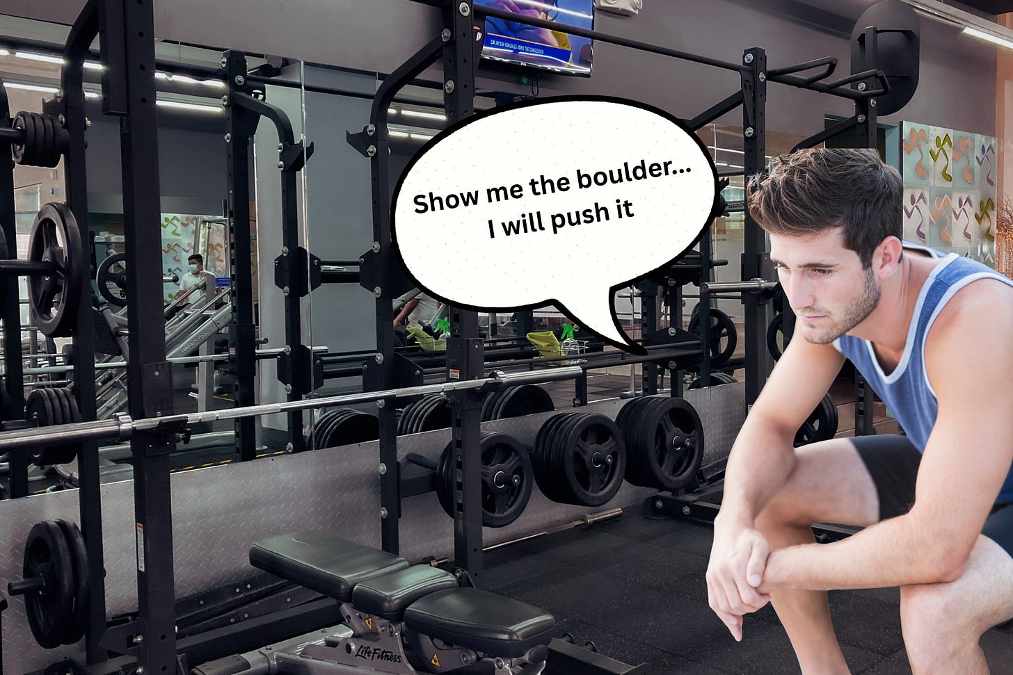 Man sitting in front of weights at a gym looking contemplative with a thought bubble that reads, "Show me the boulder... I will push it."