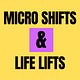 Micro Shifts & Life Lifts