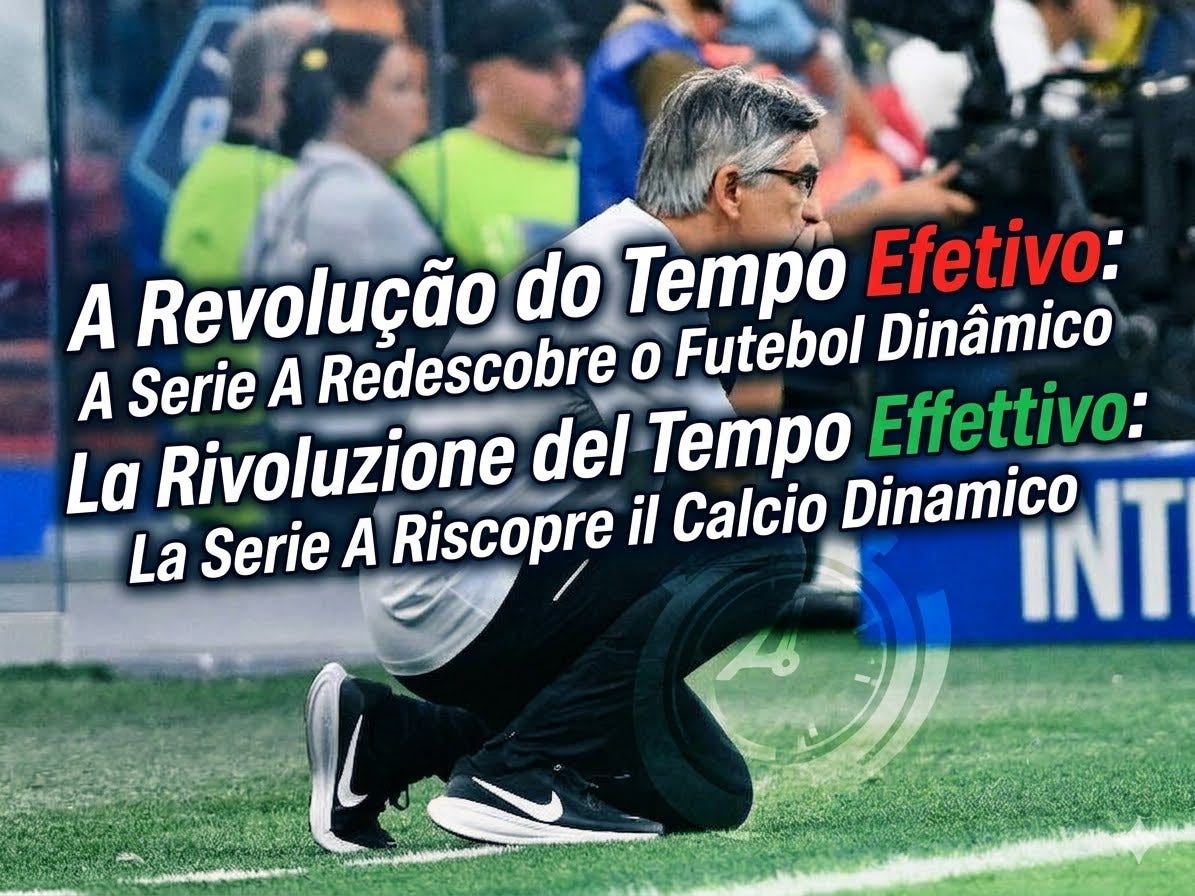 A Revolução do Tempo Efetivo: A Serie A Redescobre o Futebol Dinâmico / La Rivoluzione del Tempo Effettivo: La Serie A Riscopre il Calcio Dinamico