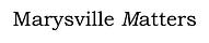 Marysville Matters