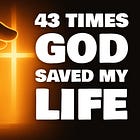 43 Times God Saved My Life