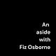 An aside with Fiz Osborne