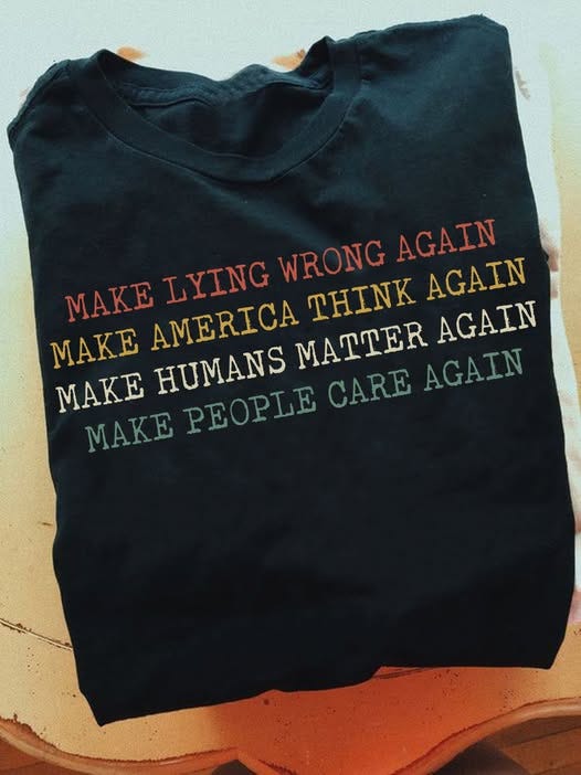 May be a graphic of text that says 'MAKE LYING WRONG AGAIN THINK AGAIN AGAIN MAKE MAKE HUMANS AMERICA MATTER AGAIN MAKE PEOPLE CARE'