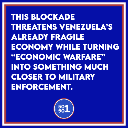 Blue 50501 graphic with bold white quote reading, “This blockade threatens Venezuela’s already fragile economy while turning ‘economic warfare’ into something much closer to military enforcement,” with a red-and-white border and a small 50501 logo at the bottom.