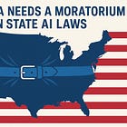 America Needs a Moratorium on State AI Laws