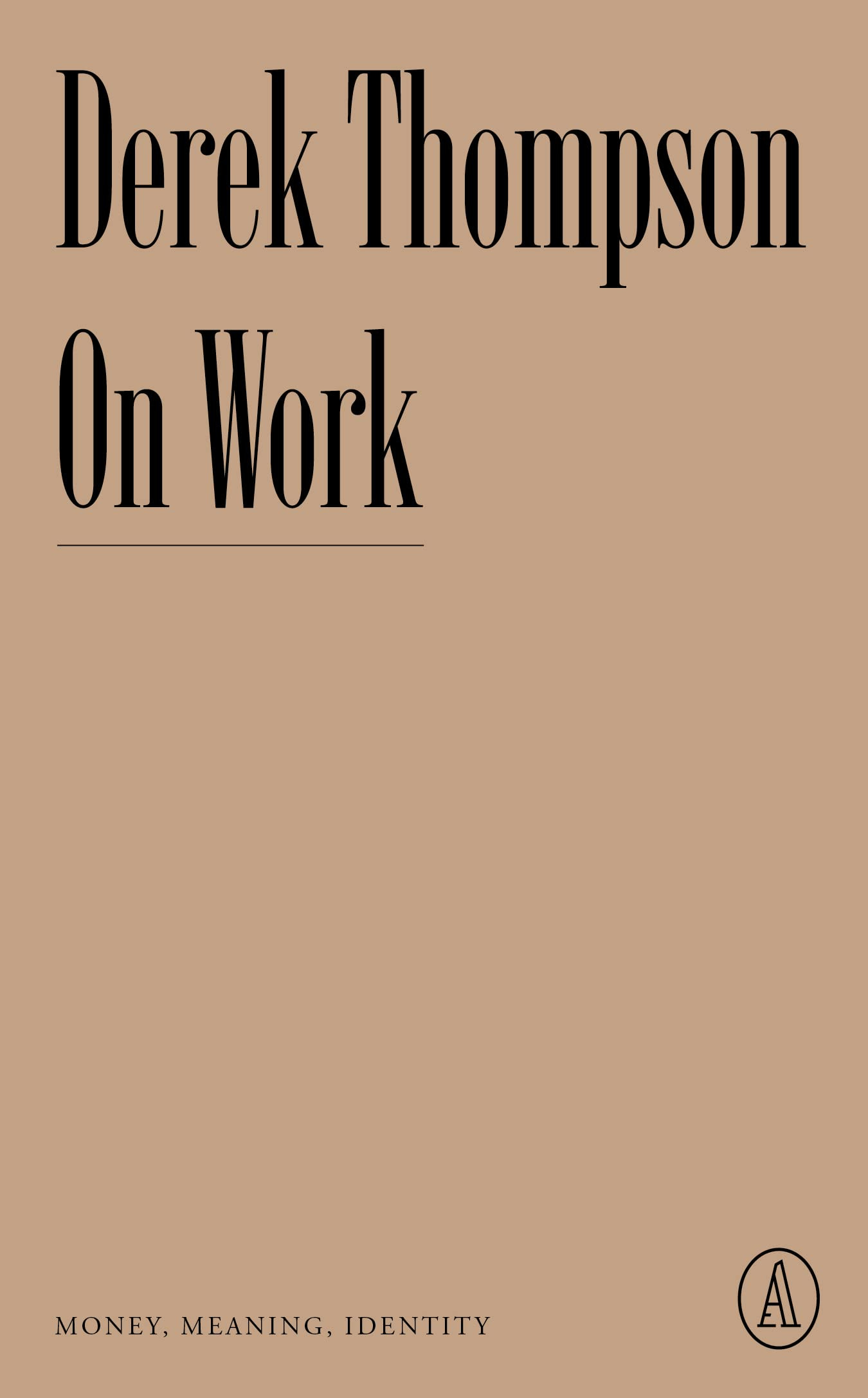 On Work: Money, Meaning, Identity by Derek Thompson | Goodreads