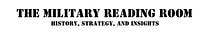 The Military Reading Room - History, Strategy, and Insight
