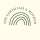 The Earth Has A Mother