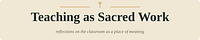 Teaching As Sacred Work
