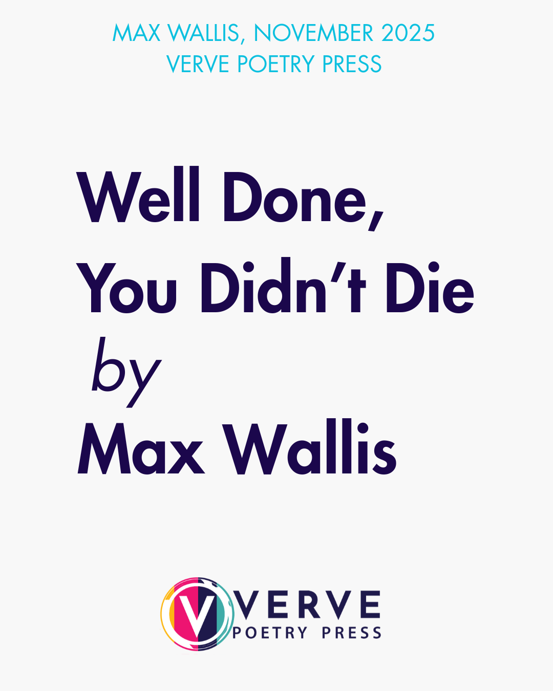 WELL DONE, YOU DIDN'T DIE (by Max Wallis) — out this November and published  by Verve Poetry Press!, image size:1080x1350
