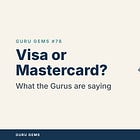 Visa or Mastercard? What the Gurus are saying.