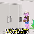 You may not be everyone’s cup of tea, but you're definitely someone’s Four Loko.