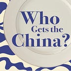 Who Gets the China?