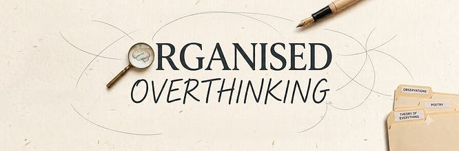 Organised Overthinking 
