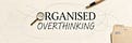 Organised Overthinking 