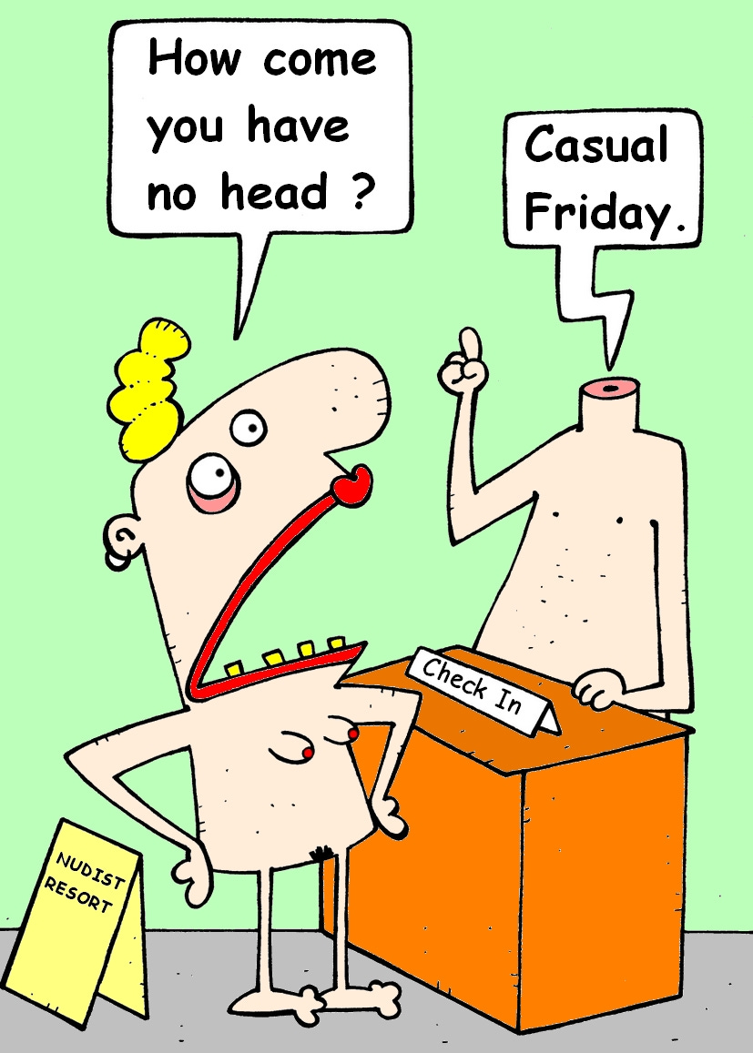 A cartoon set at a nudist resort check-in desk. A bug-eyed, slack-jawed nude woman with yellow hair stares in shock at the receptionist, who is also nude—and headless. She asks, “How come you have no head?” The headless receptionist calmly replies, “Casual Friday.”