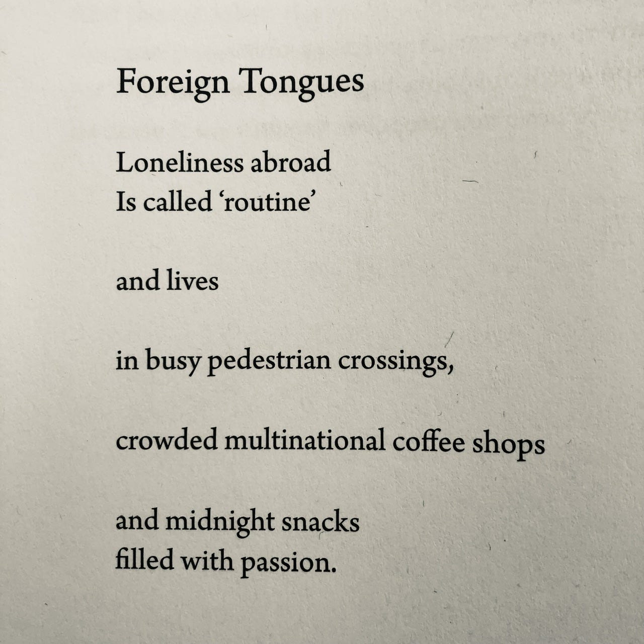 Foreign Tongues Loneliness abroad Is called 'routine' and lives in busy pedestrian crossings, crowded multinational coffee shops and midnight snacks filled with passion.