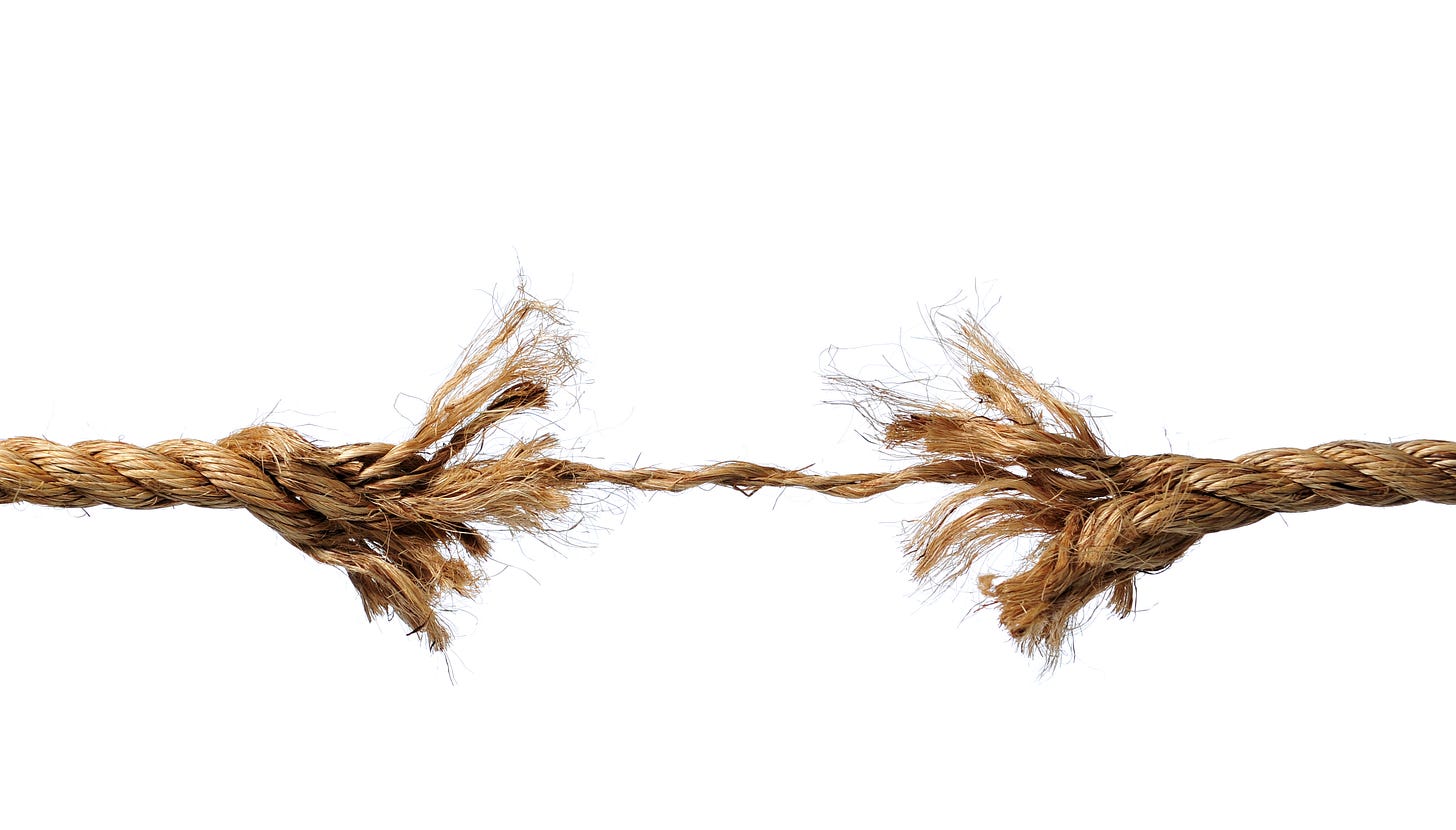 A frayed rope about to break.