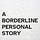 A Borderline Personal Story