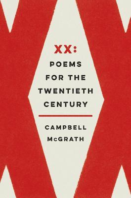 XX: Poems for the Twentieth Century by Campbell McGrath | Goodreads