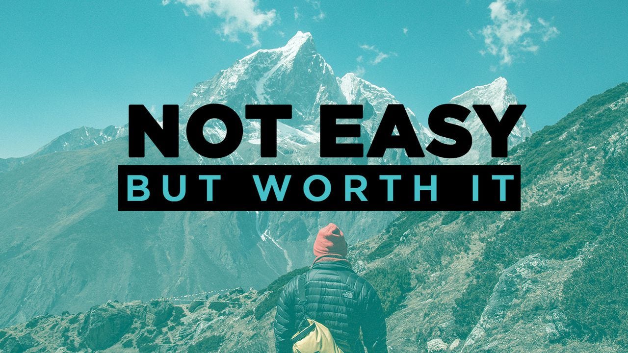 Not easy but worth it!