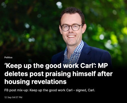 May be an image of 1 person and text that says "Politics 'Keep up the good work Carl': MP deletes post praising himself after housing revelations FB post mix-up: up: Keep up the good work Carl Sep 04:57PM 04:5 PM signed, Carl."