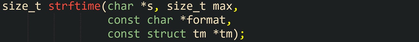 size_t strftime(char *s, size_t max,                 const char *format,                 const struct tm *tm);