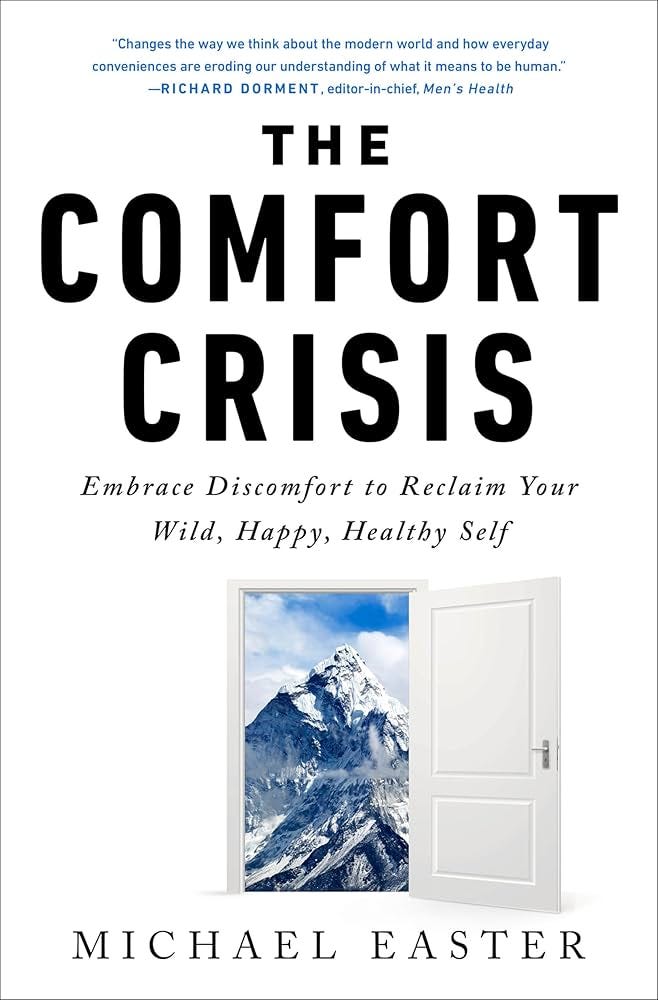 The Comfort Crisis: Embrace Discomfort To Reclaim Your Wild, Happy, Healthy  Self: Easter, Michael: 9780593138762: Amazon.com: Books