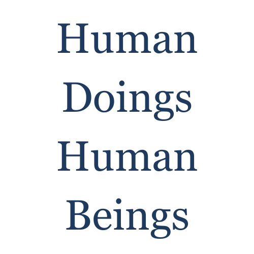 Human Doings / Human Beings