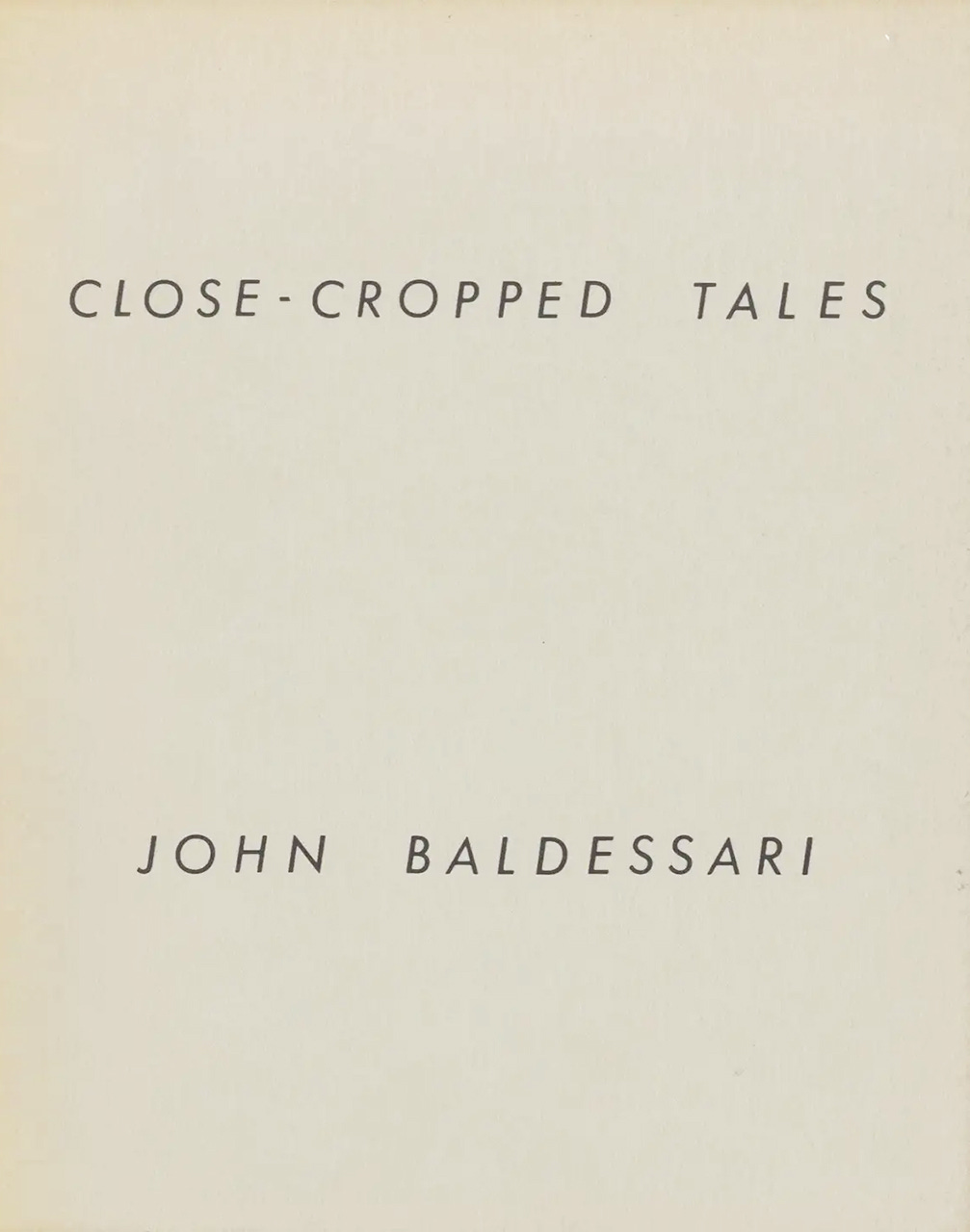 John Baldessari, Close-Cropped Tales, CEPA Gallery, Buffalo, NY, 1981 [Studio Bruno Tonini, Gussago (BS). Vincent Borrelli, Bookseller, Albuquerque. Printed Matter, New York, NY. Art: © John Baldessari]