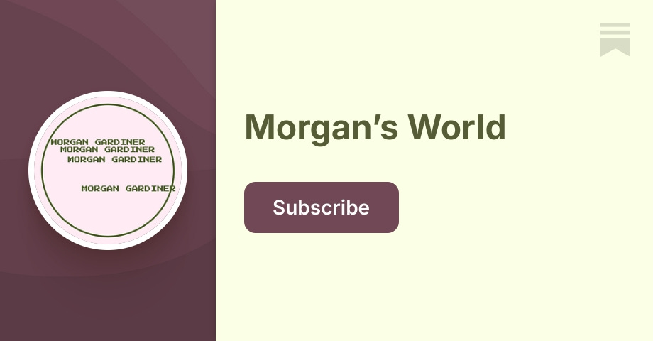 Morgan’s Substack | Morgan Gardiner | Substack