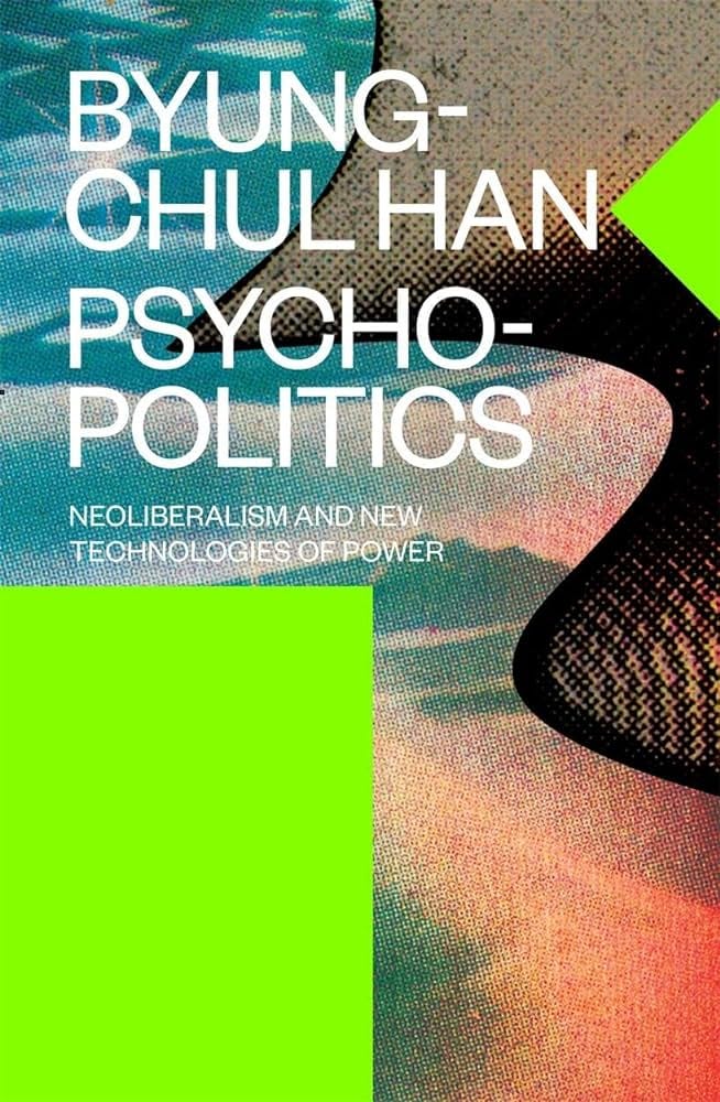 Psychopolitics: Neoliberalism and New... by Han, Byung-Chul