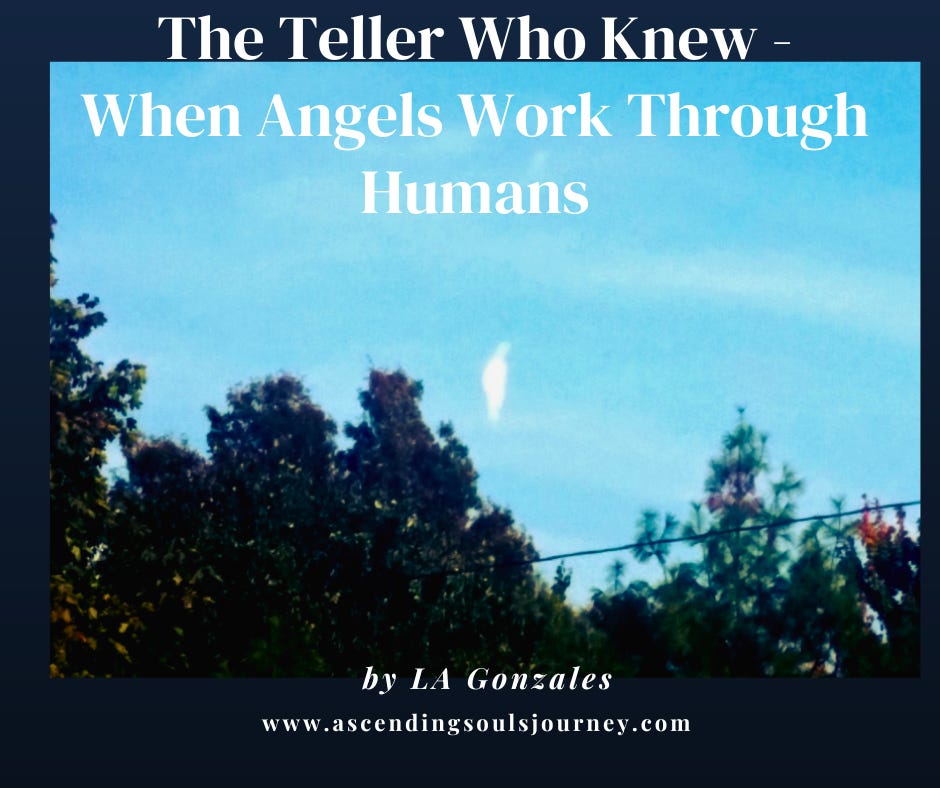 The Teller Who Knew - When Angels Work Through Humans by LA Gonzales