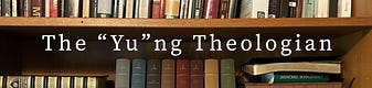 The "Yu"ng Theologian