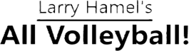 Larry Hamel's All Volleyball!