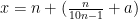 x=n+(\frac{n}{10n-1}+a) 