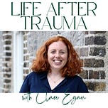 Life after Trauma with Clare Egan