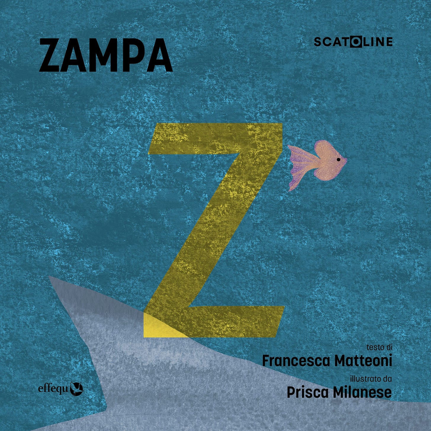 La copertina di un volume delle Scatoline effequ intitolato "Zampa" in caratteri grandi e neri, posizionato in alto a sinistra. L'illustrazione principale è una grande lettera "Z" di colore giallo-oro, che domina lo sfondo texturizzato di un profondo blu e turchese. Nell'angolo in alto a destra appare la parola "SCATOLINE" in piccolo. In alto a destra della "Z" fluttua un piccolo pesce rosa. Nella parte inferiore della copertina, i crediti indicano: "testo di Francesca Matteoni" e "illustrato da Prisca Milanese". Il logo dell'editore "effequ" è visibile nell'angolo in basso a sinistra.