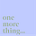 One more thing...