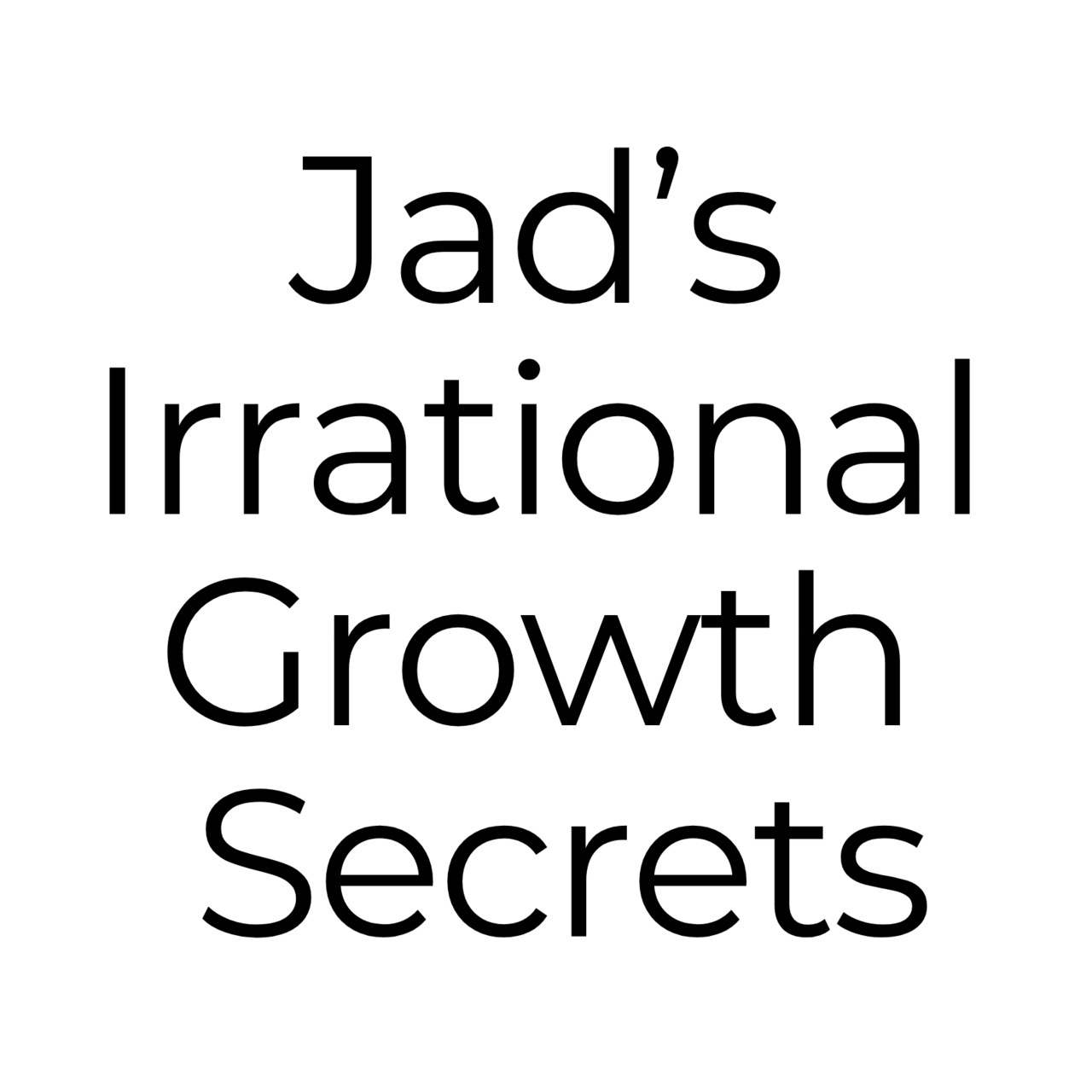 Jad's Irrational Growth Secrets