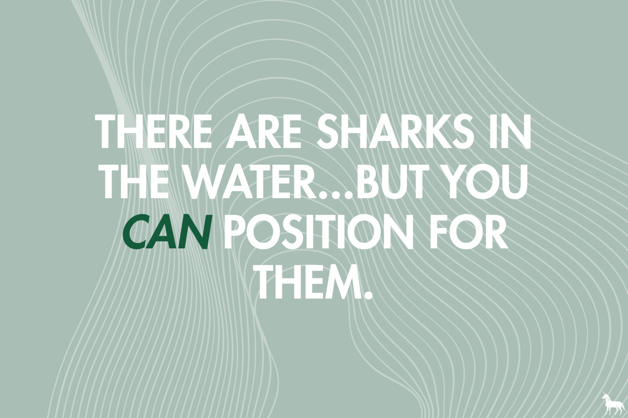 There are sharks in the water…but you can position for them