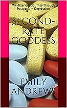 Second-Rate Goddess: My Hillarious Journey Through Postpartum Depression Second-Rate Goddess: My Hillarious Journey Through Postpartum Depression