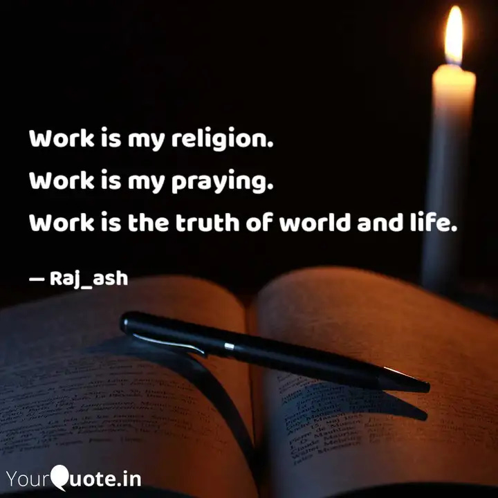 Work is my religion. Work... | Quotes & Writings by Rajesh Awasiya |  YourQuote