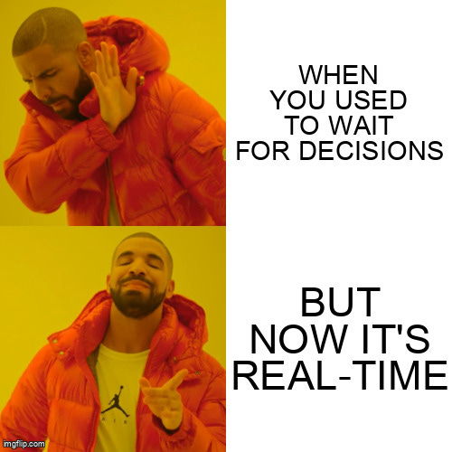 Drake Hotline Bling Meme | WHEN YOU USED TO WAIT FOR DECISIONS; BUT NOW IT'S REAL-TIME | image tagged in memes,drake hotline bling | made w/ Imgflip meme maker
