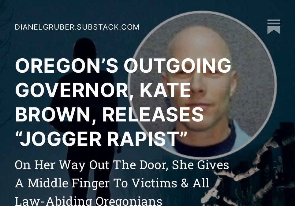 OREGON&rsquo;S OUTGOING GOVERNOR, KATE BROWN, RELEASES &ldquo;JOGGER RAPIST&rdquo;