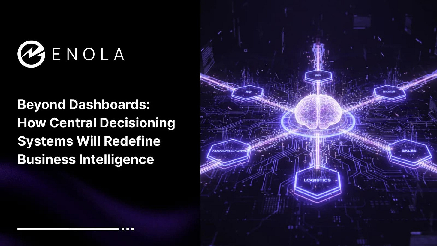 Beyond Dashboards: How Central Decisioning Systems Will Redefine Business Intelligence Beyond Dashboards: How Central Decisioning Systems Will Redefine Business Intelligence