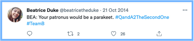 BEA: Your patronus would be a parakeet. #QandA2TheSecondOne #TeamB