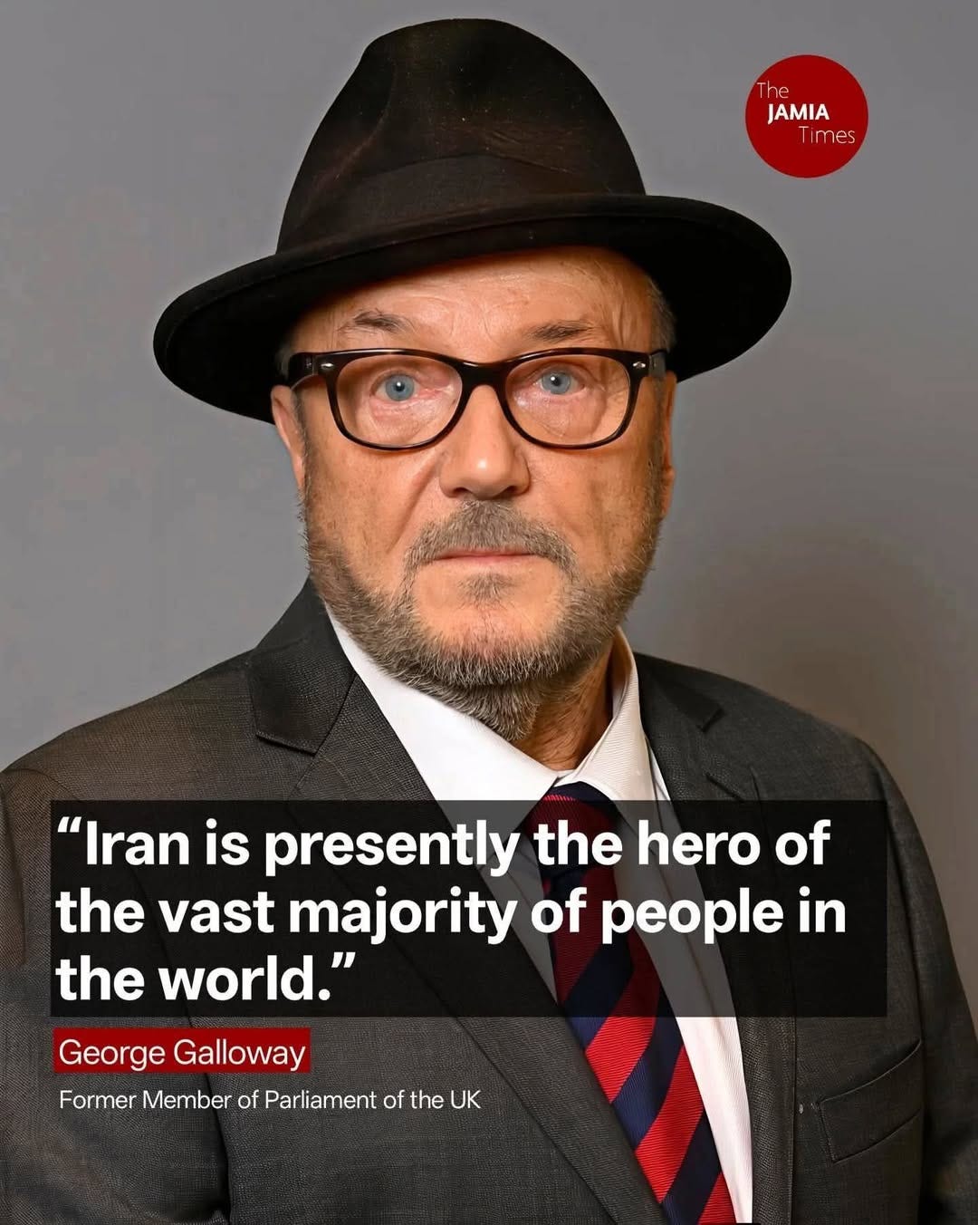 May be an image of text that says "The JAMIA ir mes "Iran is presently the hero of the vast majority of people in the world." George Galloway Former Member of Parliament of the UK"