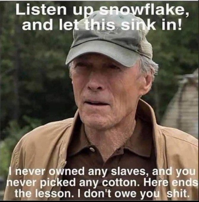 An older man wearing a gray cap and a brown jacket, standing outdoors with trees in the background. Text overlay reads, "Listen up snowflake, and let this sink in! I never owned any slaves, and you never picked any cotton. Here ends the lesson. I don\'t owe you shit." An older man wearing a gray cap and a brown jacket, standing outdoors with trees in the background. Text overlay reads, "Listen up snowflake, and let this sink in! I never owned any slaves, and you never picked any cotton. Here ends the lesson. I don\'t owe you shit."